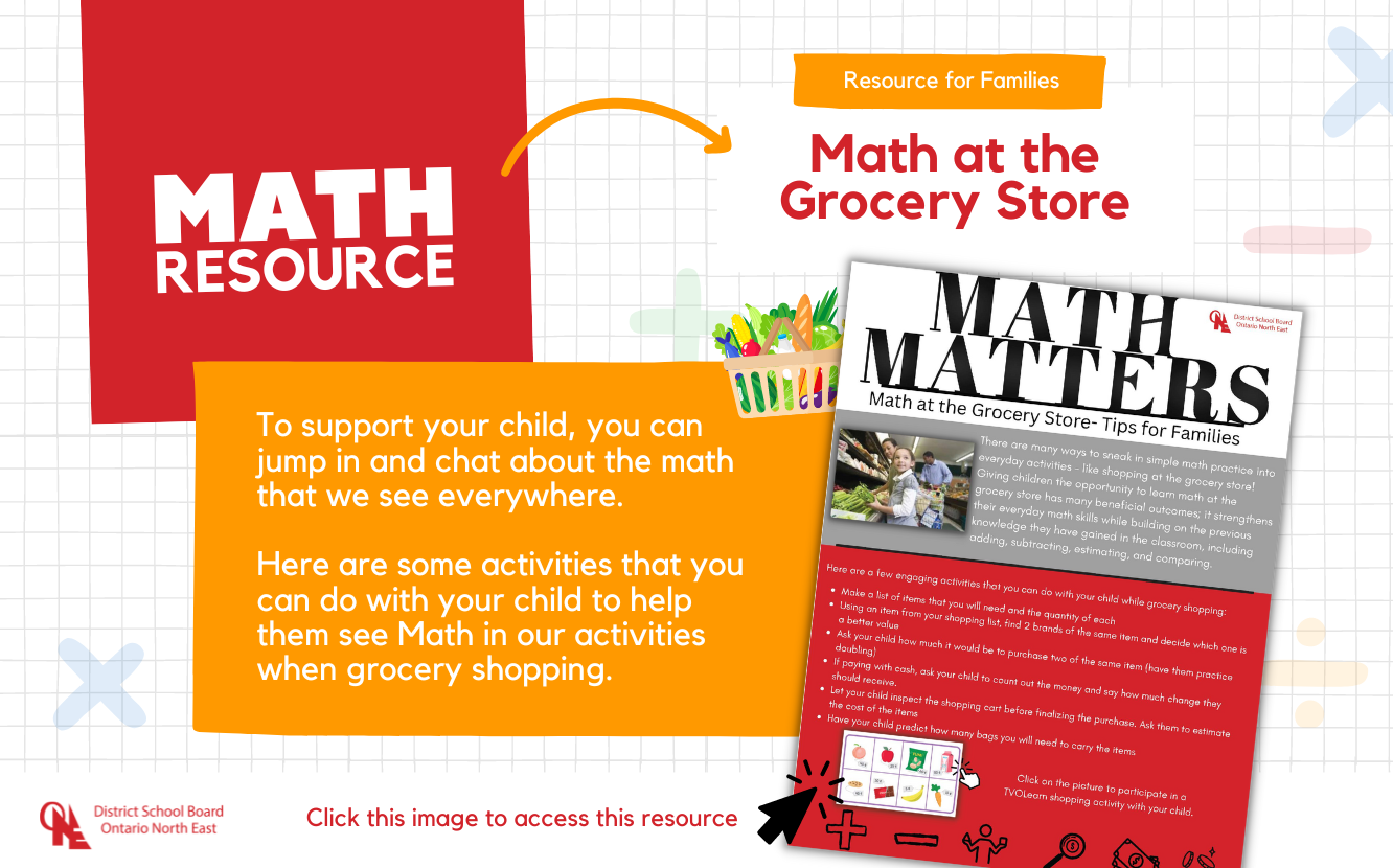 The title “math resource” is in the top left corner. There is an arrow pointing to text that states “Resource for Families, Math at the Grocery Store”. The text in the middle of the screen states “To support To support your child, you can jump in and chat about the math that we see everywhere. Here are some activities that you can do with your child to help them see Math in our activities when grocery shopping.” On the right side of the graphic is an image of the PDF handout titled “Math Matters, Math at the Grocery Store - Tips for Families”. This resource can be accessed by clicking on the image or using the hyperlinked text above.